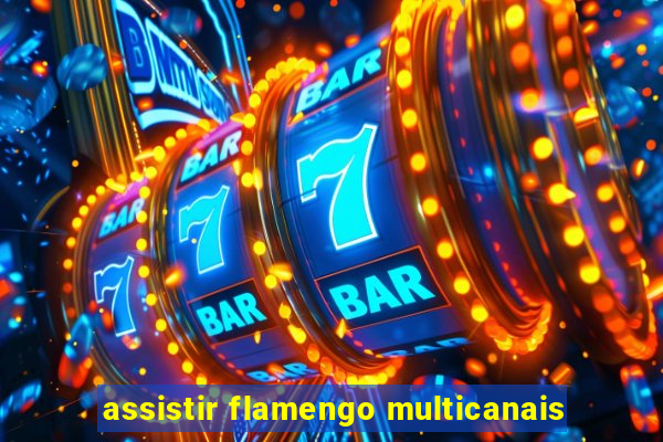 assistir flamengo multicanais